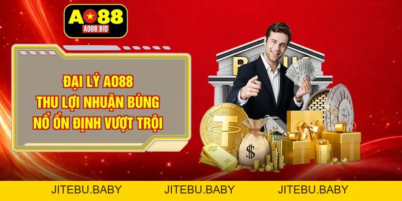 Đại lý AO88 - Hợp tác thu lợi nhuận ổn định, bền vững 2026 - jitebu