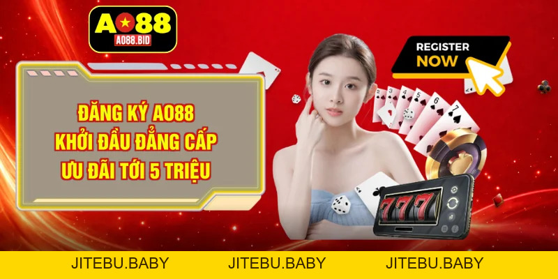 Đăng ký AO88 - Khởi đầu đẳng cấp ưu đãi tới 5 triệu - jitebu