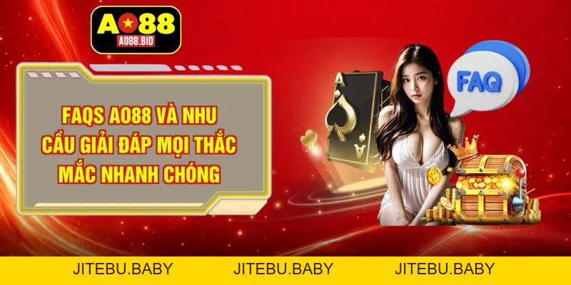 FAQs AO88 và nhu cầu giải đáp mọi thắc mắc nhanh chóng - jitebu