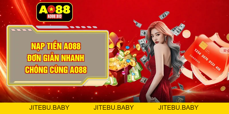 Nạp tiền AO88 - Hỗ trợ thực hiện nhanh chỉ với vài bước - jitebu