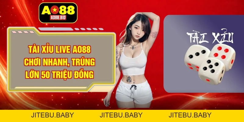 Tài xỉu live AO88 - Game nhanh, dễ trúng lớn 500 triệu đồng - jitebu