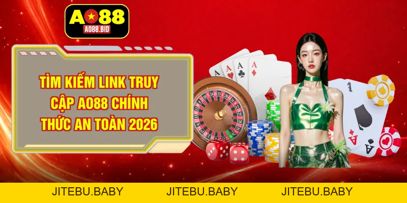 Tìm Kiếm Link Truy Cập AO88 Chính Thức An Toàn 2026 - jitebu